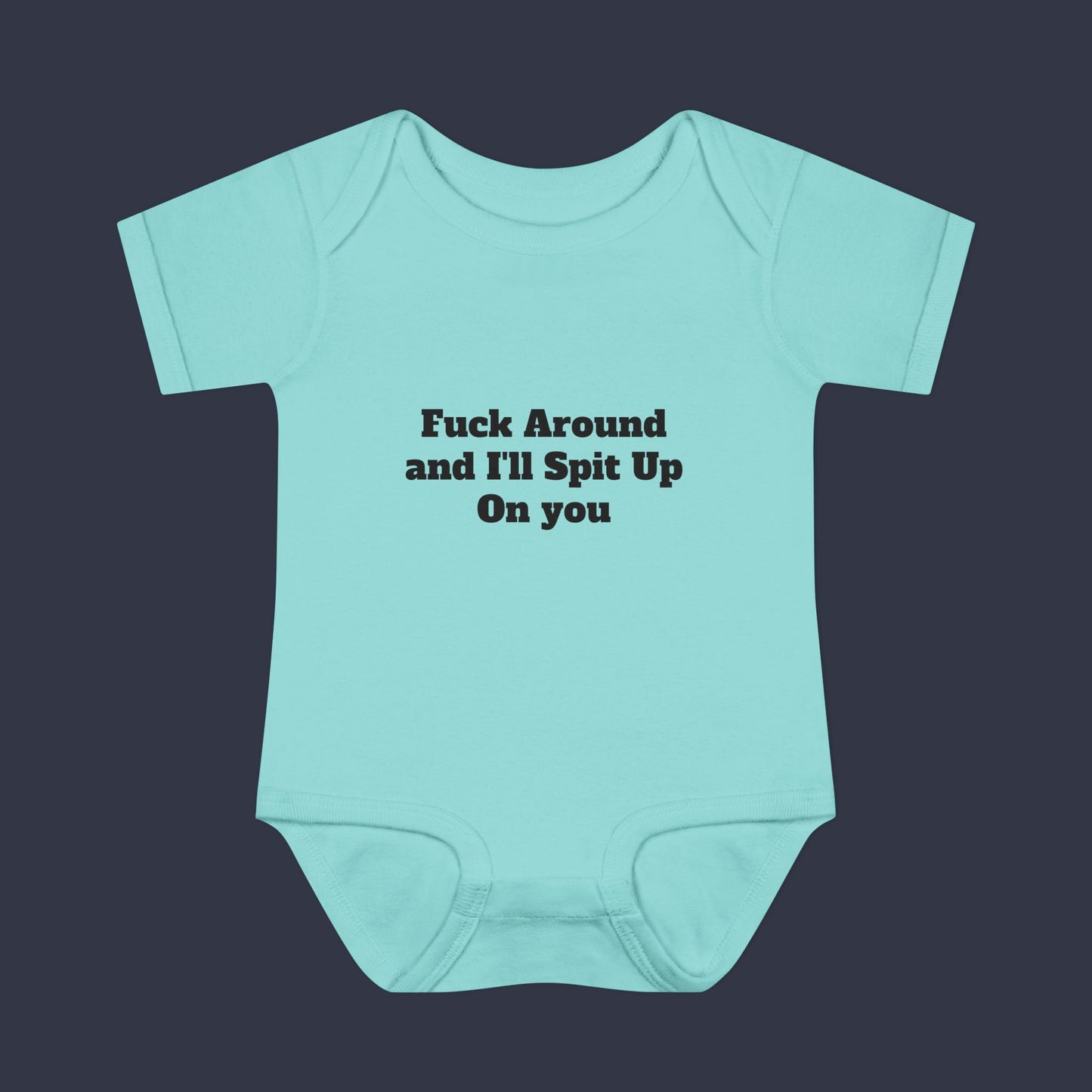 Fuck Around and I'll Spit Up On you