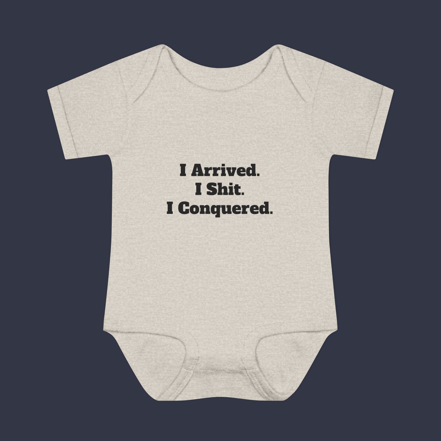 I Arrived. I Shit. I Conquered.