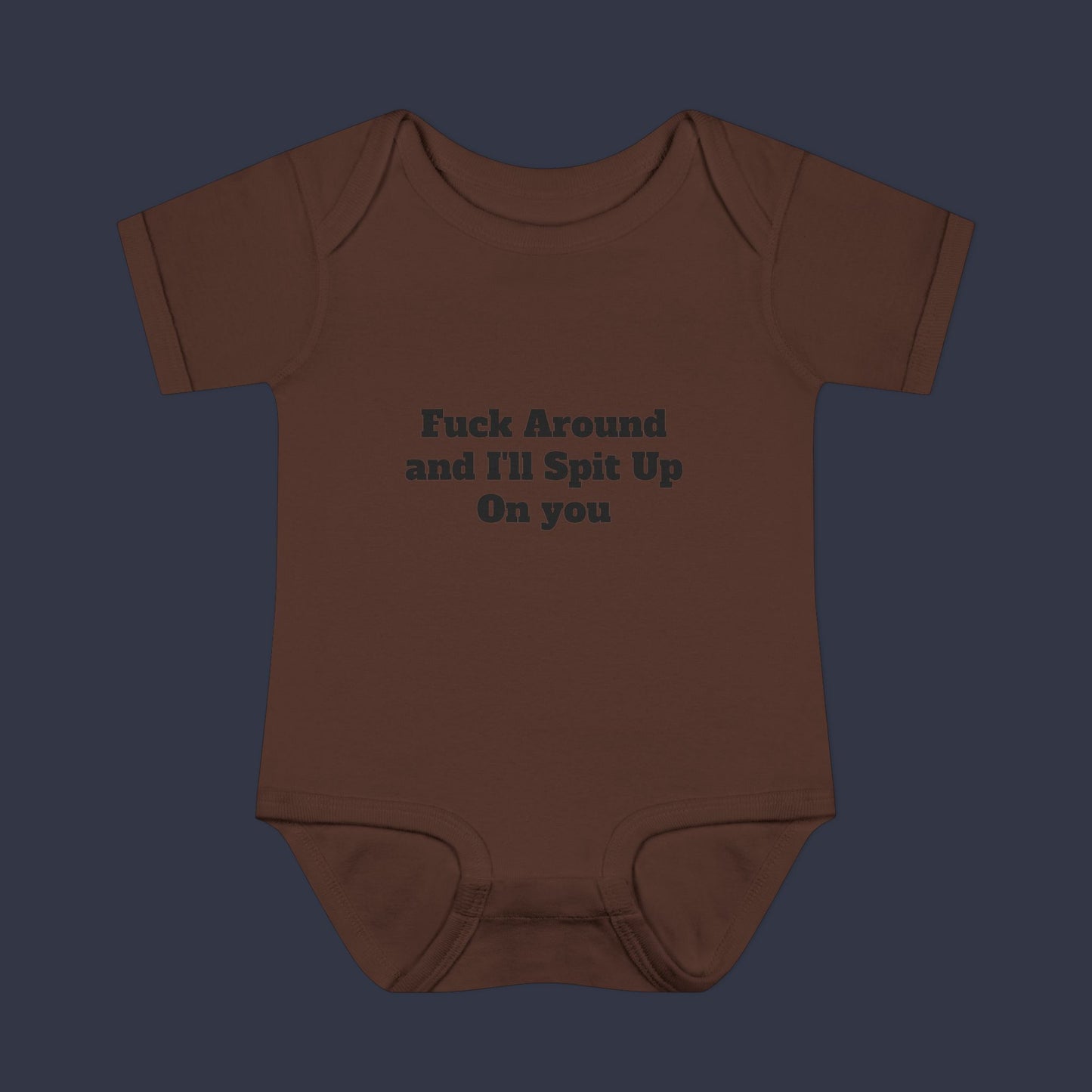 Fuck Around and I'll Spit Up On you