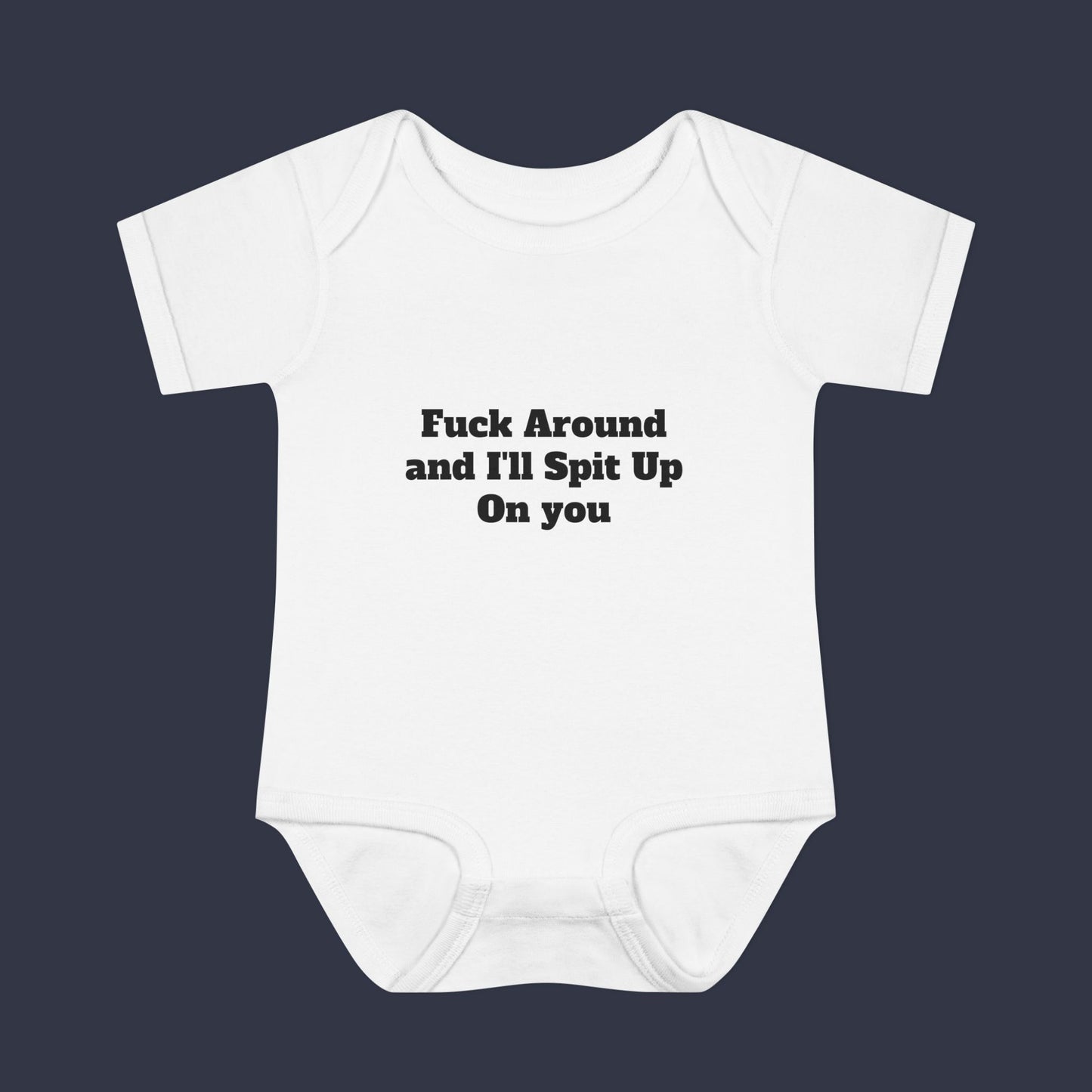 Fuck Around and I'll Spit Up On you