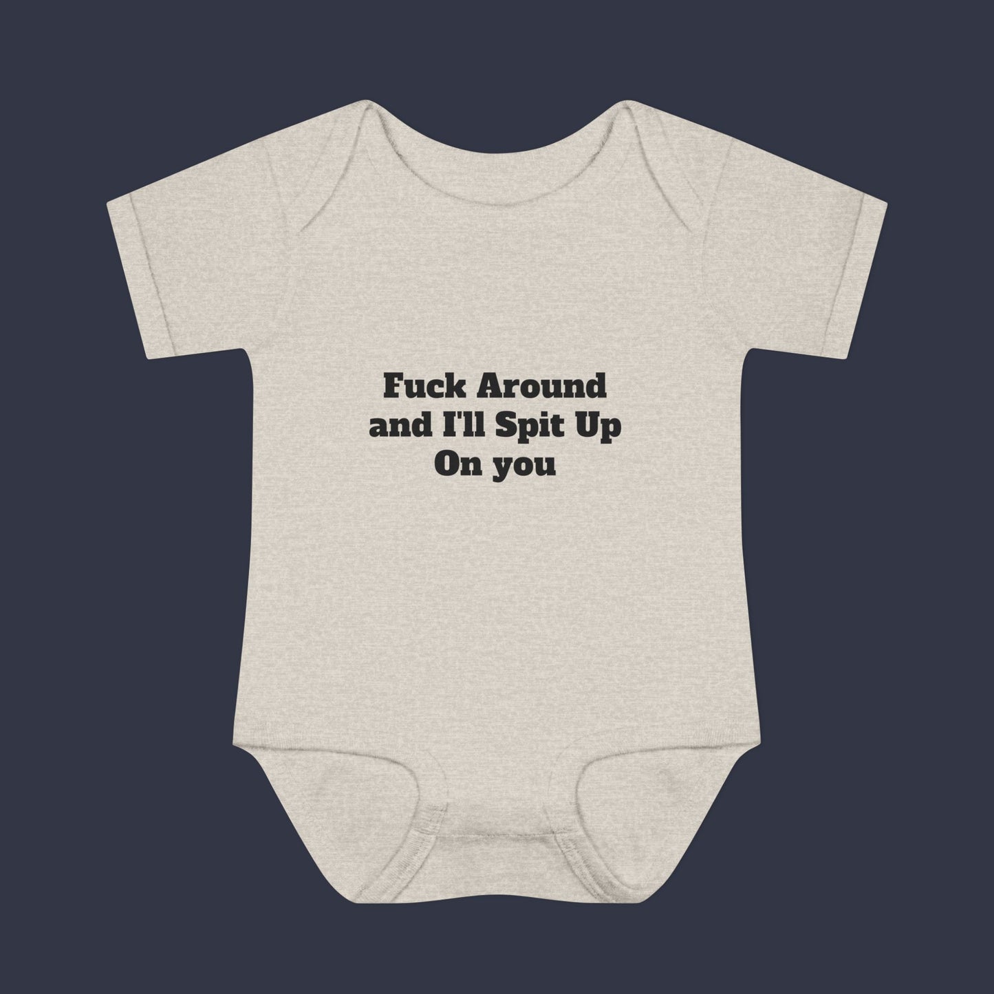 Fuck Around and I'll Spit Up On you