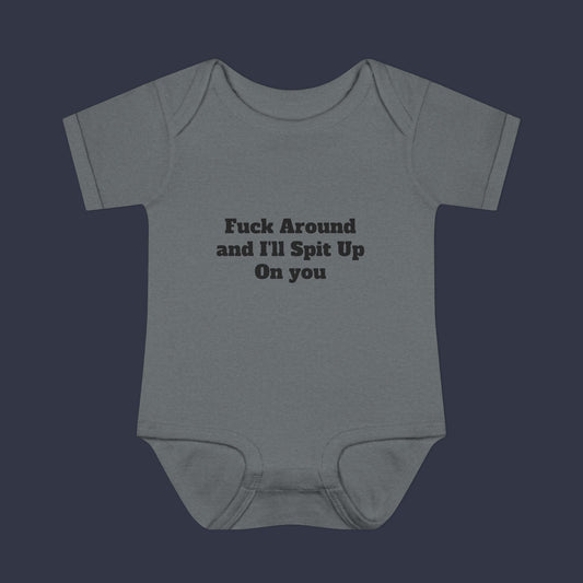 Fuck Around and I'll Spit Up On you