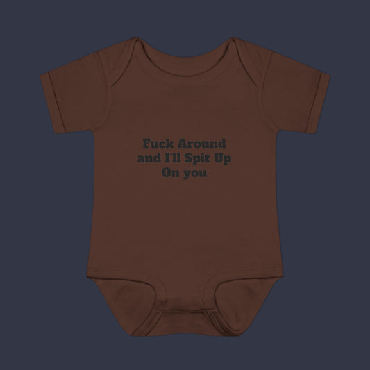 Fuck Around and I'll Spit Up On you